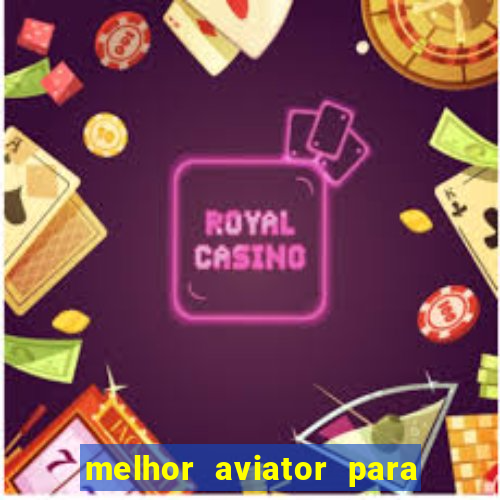 melhor aviator para ganhar dinheiro